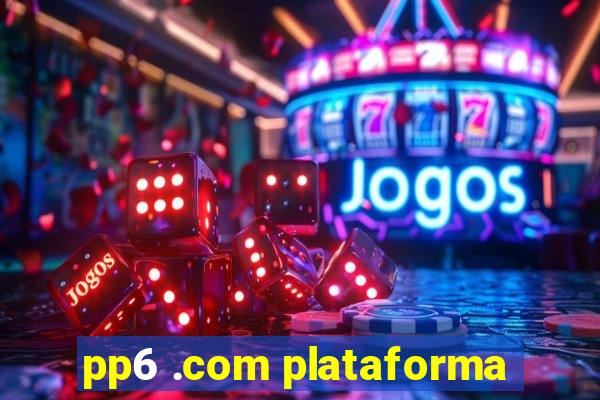 pp6 .com plataforma